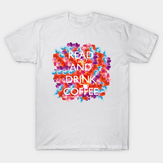 Read and drink coffee T-Shirt by amyskhaleesi